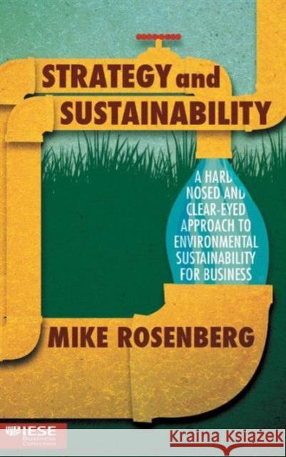 Strategy and Sustainability: A Hardnosed and Clear-Eyed Approach to Environmental Sustainability for Business Rosenberg, Mike 9781137501738 Palgrave Macmillan - książka