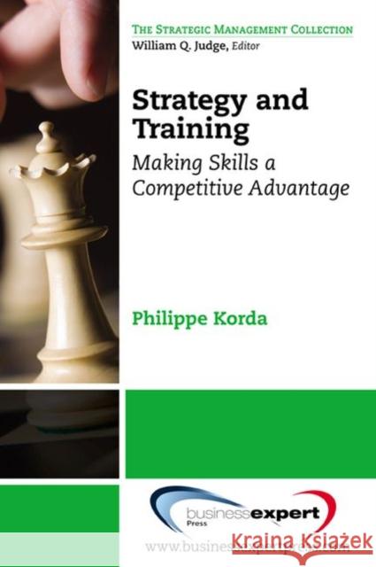 Strategy and Training: Making Skills a Competitive Advantage Korda, Philippe 9781606495728 BUSINESS EXPERT PRESS - książka