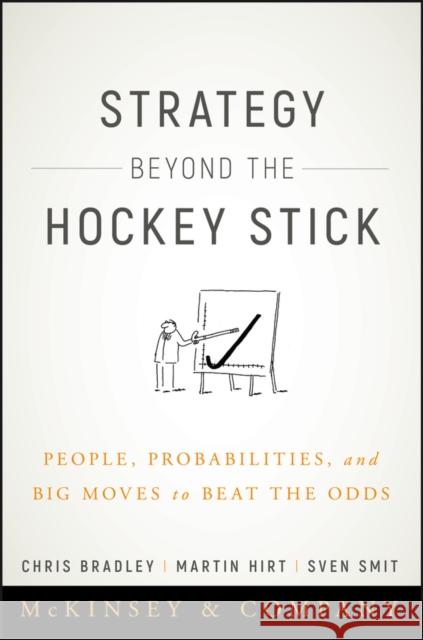 Strategy Beyond the Hockey Stick: People, Probabilities, and Big Moves to Beat the Odds Bradley, Chris 9781119487623 John Wiley & Sons Inc - książka