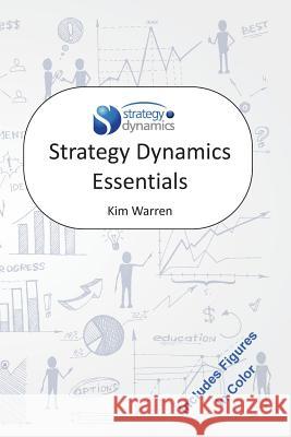 Strategy Dynamics Essentials Kim Warren 9781512107753 Createspace - książka