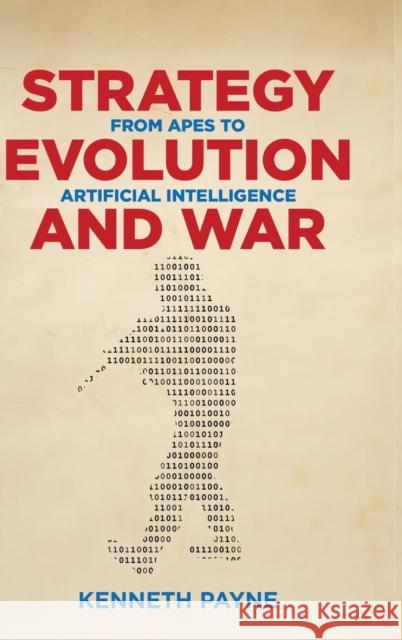 Strategy, Evolution, and War: From Apes to Artificial Intelligence Kenneth Payne 9781626165793 Georgetown University Press - książka