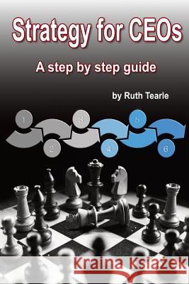 Strategy for CEOs: A step by step guide Ruth Tearle 9781095878491 Independently Published - książka