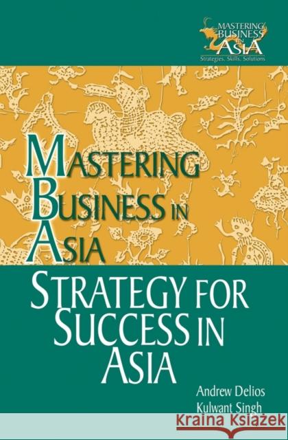 Strategy for Success in Asia: Mastering Business in Asia Delios, Andrew 9780470821374 JOHN WILEY AND SONS LTD - książka