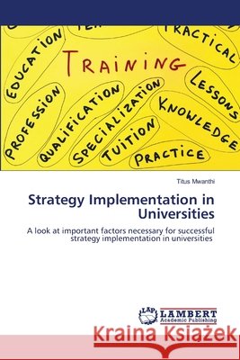 Strategy Implementation in Universities Titus Mwanthi 9786203308976 LAP Lambert Academic Publishing - książka