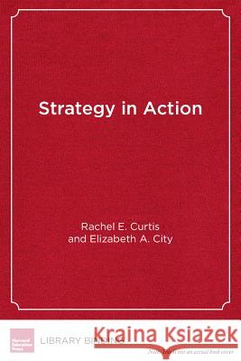 Strategy in Action : How School Systems Can Support Powerful Learning and Teaching Rachel E Curtis   9781934742310 Harvard Educational Publishing Group - książka