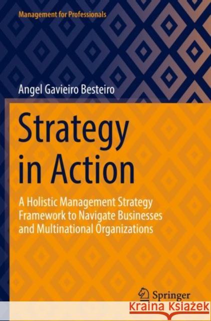 Strategy in Action: A Holistic Management Strategy Framework to Navigate Businesses and Multinational Organizations Angel Gavieir 9783030947613 Springer Nature Switzerland AG - książka