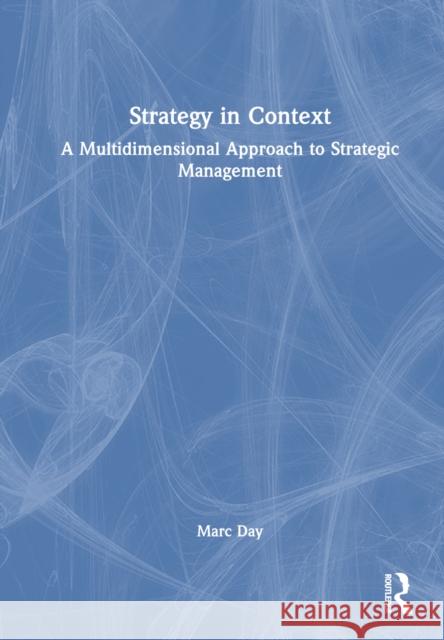 Strategy in Context: A Multidimensional Approach to Strategic Management Marc Day 9781032510293 Routledge - książka