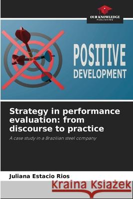 Strategy in performance evaluation: from discourse to practice Estacio Rios, Juliana 9786203921151 Our Knowledge Publishing - książka