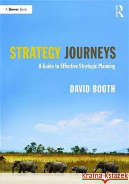 Strategy Journeys: A Guide to Effective Strategic Planning David Booth 9781138696761 Routledge - książka