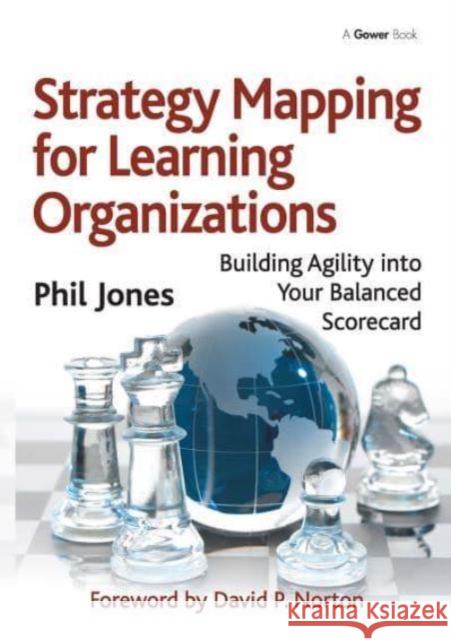 Strategy Mapping for Learning Organizations: Building Agility Into Your Balanced Scorecard Phil Jones 9781032838052 Routledge - książka