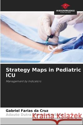 Strategy Maps in Pediatric ICU Gabriel Farias Da Cruz, Adauto Dutra Moraes Barbosa 9786205243923 Our Knowledge Publishing - książka