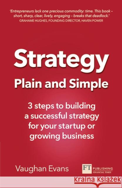 Strategy Plain and Simple: 3 steps to building a successful strategy for your startup or growing business Vaughan Evans 9781292218137 Pearson Education Limited - książka