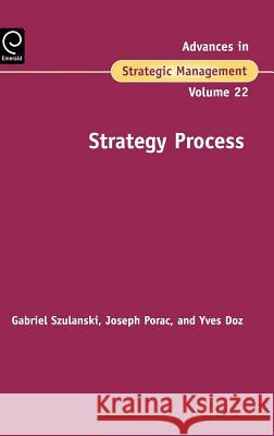 Strategy Process Gabriel Szulanski, Joseph F. Porac, Yves L. Doz 9780762312009 Emerald Publishing Limited - książka