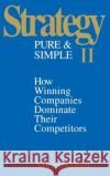 Strategy Pure & Simple II: How Winning Companies Dominate Their Competitors Michel Robert 9780070531338 McGraw-Hill Companies