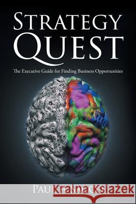Strategy Quest: The Executive Guide to Finding Business Opportunities Paul A. Sacco 9780228808435 Tellwell Talent - książka