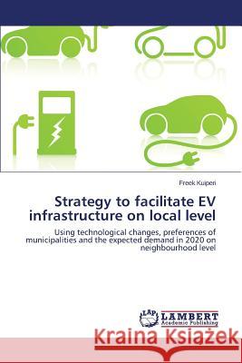 Strategy to facilitate EV infrastructure on local level Kuiperi Freek 9783659772252 LAP Lambert Academic Publishing - książka