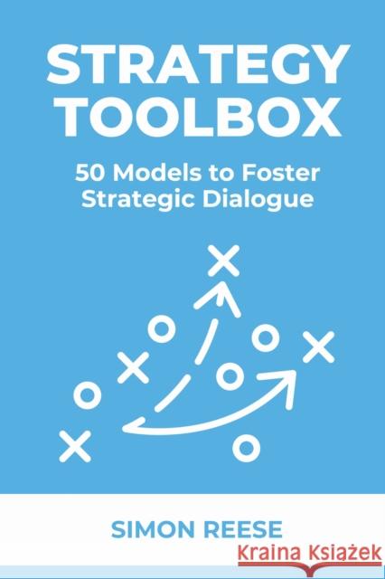 Strategy Toolbox: 50 Models to Foster Strategic Dialogue Simon Reese 9781637428405 Business Expert Press - książka