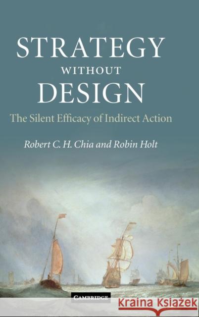 Strategy Without Design: The Silent Efficacy of Indirect Action Chia, Robert C. H. 9780521895507 Cambridge University Press - książka