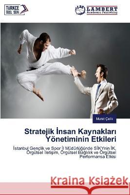 Stratejik İnsan Kaynakları Yoenetiminin Etkileri Murat Celi̇k   9786204978338 International Book Market Service Ltd - książka