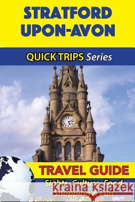 Stratford-upon-Avon Travel Guide (Quick Trips Series): Sights, Culture, Food, Shopping & Fun Atkins, Cynthia 9781534701441 Createspace Independent Publishing Platform - książka