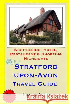 Stratford-upon-Avon Travel Guide: Sightseeing, Hotel, Restaurant & Shopping Highlights Austin, Thomas 9781505580013 Createspace - książka