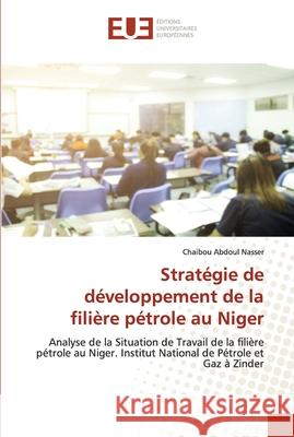 Stratégie de développement de la filière pétrole au Niger Chaibou Abdoul Nasser 9786203424270 Editions Universitaires Europeennes - książka