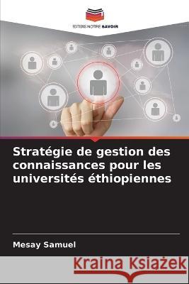 Strat?gie de gestion des connaissances pour les universit?s ?thiopiennes Mesay Samuel 9786205811269 Editions Notre Savoir - książka