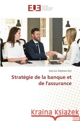 Stratégie de la banque et de l'assurance Goli, Jean-Luc Stéphane 9786202545563 Editions Universitaires Europeennes - książka