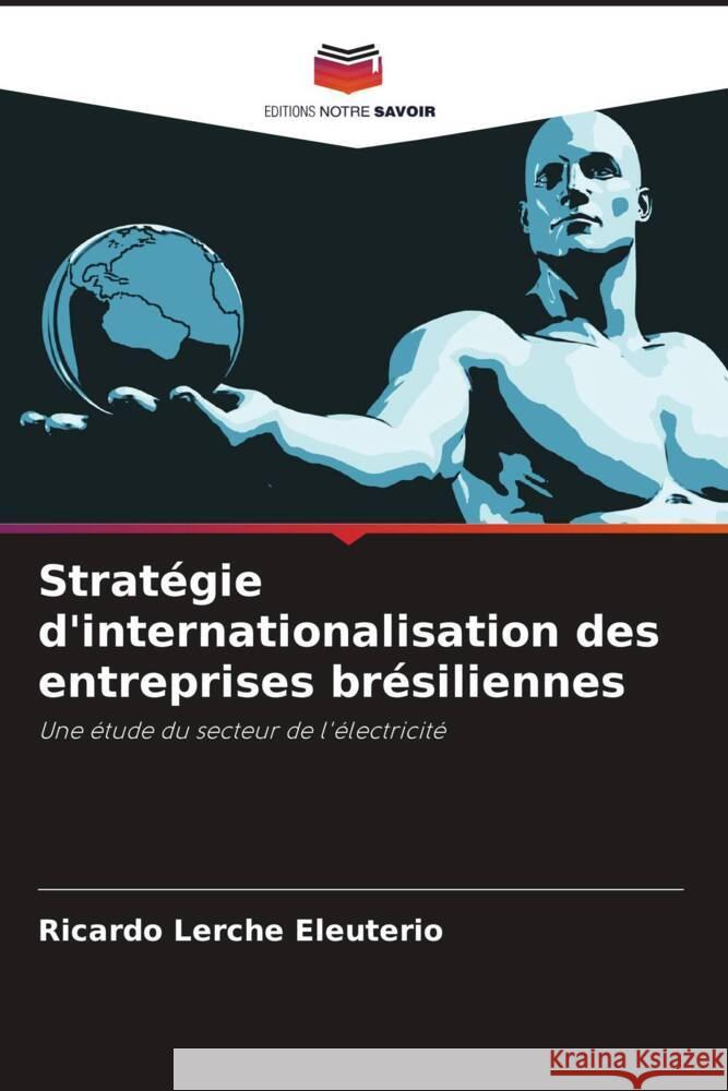 Stratégie d'internationalisation des entreprises brésiliennes Eleuterio, Ricardo Lerche 9786208667443 Editions Notre Savoir - książka