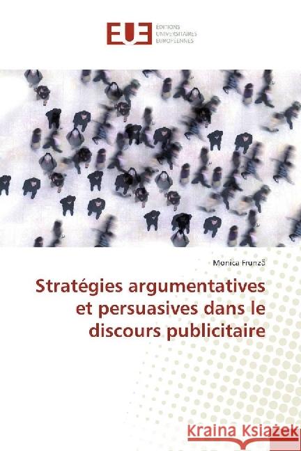 Stratégies argumentatives et persuasives dans le discours publicitaire Frunza, Monica 9786202273824 Éditions universitaires européennes - książka