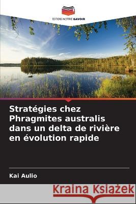 Stratégies chez Phragmites australis dans un delta de rivière en évolution rapide Kai Aulio 9786205348031 Editions Notre Savoir - książka