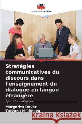 Stratégies communicatives du discours dans l'enseignement du dialogue en langue étrangère Daver, Margarita, Mikheeva, Tatyana 9783330857940 Editions Notre Savoir - książka
