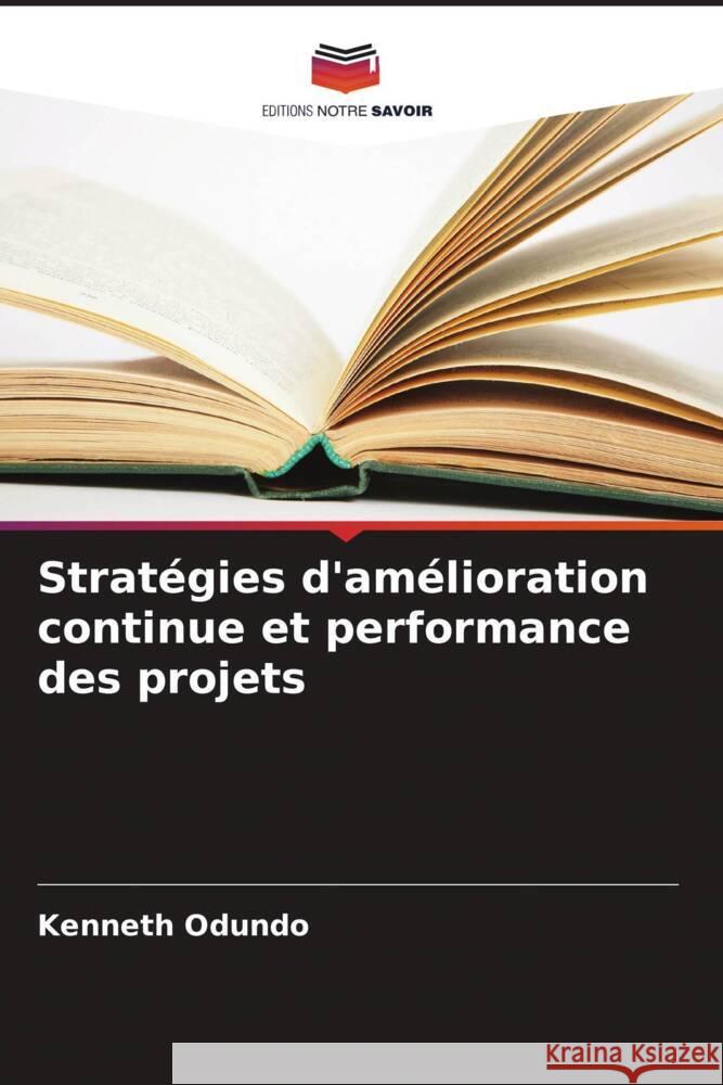 Stratégies d'amélioration continue et performance des projets Odundo, Kenneth 9786208207748 Editions Notre Savoir - książka