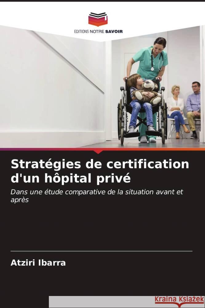 Stratégies de certification d'un hôpital privé Ibarra, Atziri 9786206870104 Editions Notre Savoir - książka