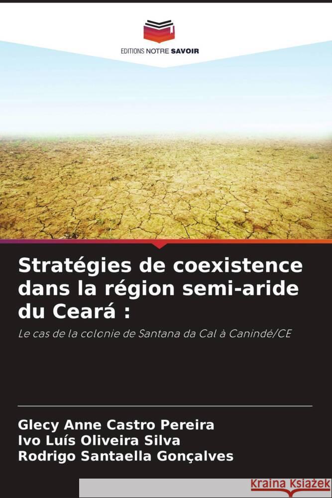 Stratégies de coexistence dans la région semi-aride du Ceará : Castro Pereira, Glecy Anne, Oliveira Silva, Ivo Luís, Santaella Gonçalves, Rodrigo 9786208592097 Editions Notre Savoir - książka