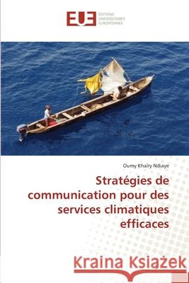 Stratégies de communication pour des services climatiques efficaces Ndiaye, Oumy Khaïry 9786139568406 Éditions universitaires européennes - książka