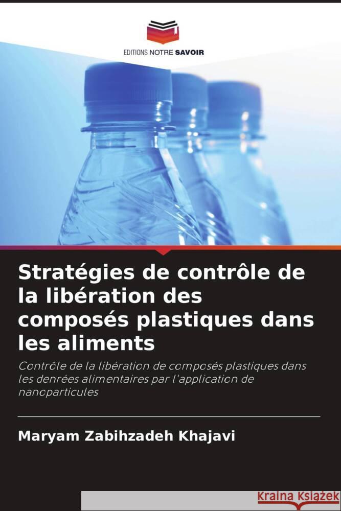 Strat?gies de contr?le de la lib?ration des compos?s plastiques dans les aliments Maryam Zabihzade Shervin Ahmadi Mehdi Farhoodi 9786205103180 Editions Notre Savoir - książka