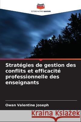 Strat?gies de gestion des conflits et efficacit? professionnelle des enseignants Owan Valentin 9786205696699 Editions Notre Savoir - książka