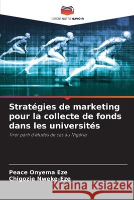 Stratégies de marketing pour la collecte de fonds dans les universités Eze, Peace Onyema, Nweke-Eze, Chigozie 9786208759469 Editions Notre Savoir - książka