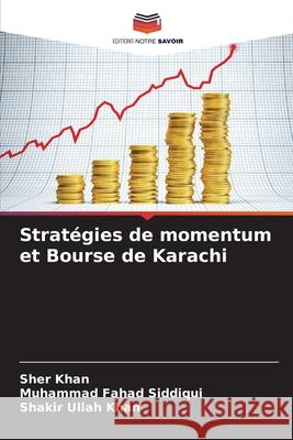 Stratégies de momentum et Bourse de Karachi Khan, Sher, Siddiqui, Muhammad Fahad, Khan, Shakir Ullah 9786208701635 Editions Notre Savoir - książka