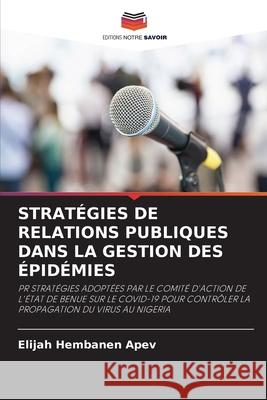 STRATÉGIES DE RELATIONS PUBLIQUES DANS LA GESTION DES ÉPIDÉMIES APEV, Elijah Hembanen 9786208663254 Editions Notre Savoir - książka
