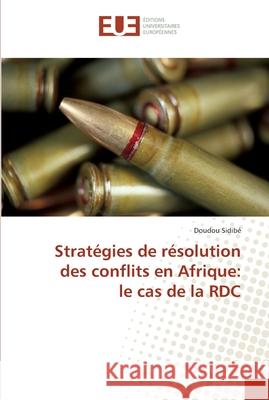 Stratégies de résolution des conflits en afrique: le cas de la rdc Sidibe-D 9786131543487 Editions Universitaires Europeennes - książka