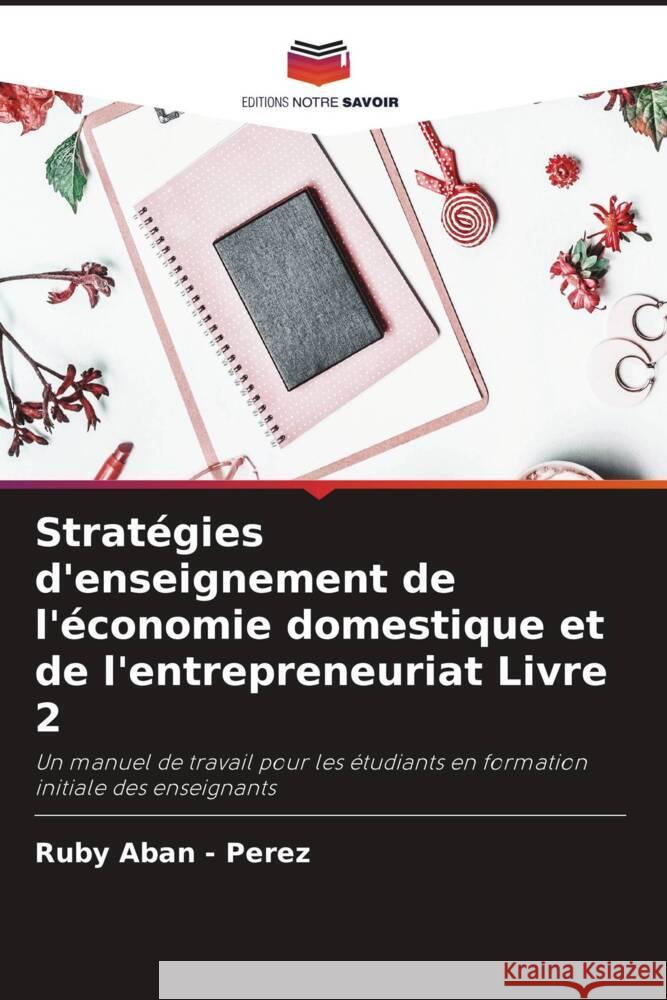 Stratégies d'enseignement de l'économie domestique et de l'entrepreneuriat Livre 2 Aban - Perez, Ruby 9786204611891 Editions Notre Savoir - książka