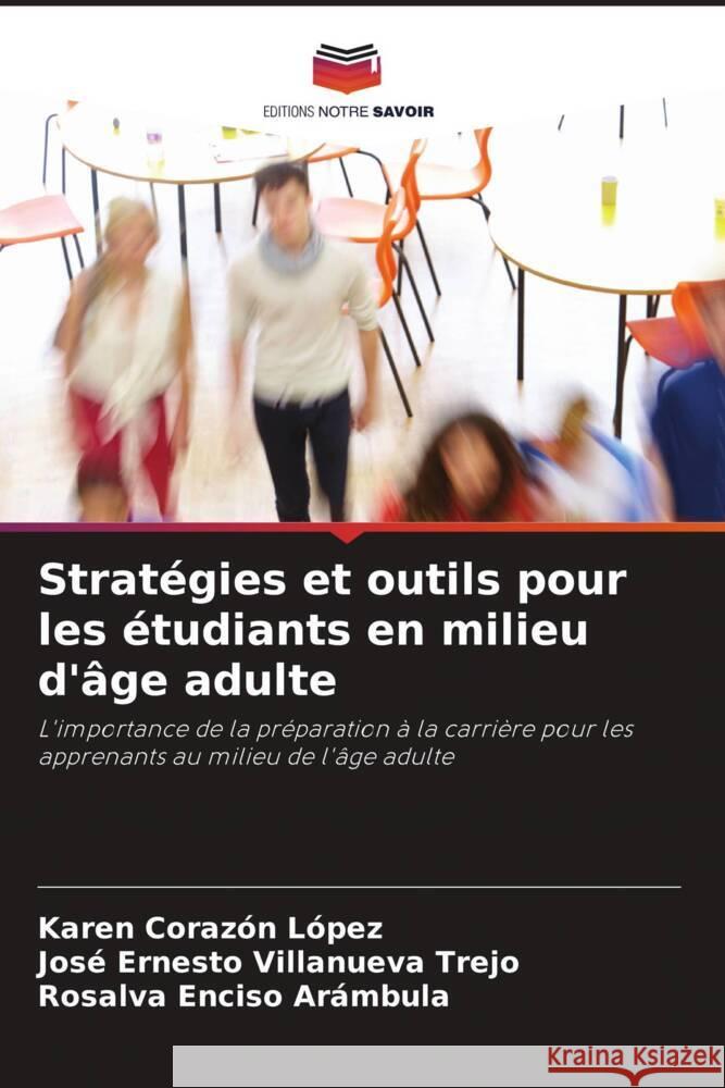 Strat?gies et outils pour les ?tudiants en milieu d'?ge adulte Karen Coraz? Jos? Ernesto Villanuev Rosalva Encis 9786207214907 Editions Notre Savoir - książka