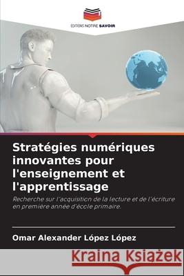 Stratégies numériques innovantes pour l'enseignement et l'apprentissage López López, Omar Alexander 9786209004865 Editions Notre Savoir - książka
