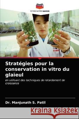 Stratégies pour la conservation in vitro du glaïeul Patil, Manjunath S. 9786202739306 Editions Notre Savoir - książka