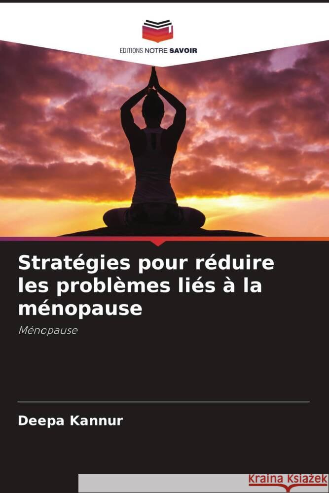 Strat?gies pour r?duire les probl?mes li?s ? la m?nopause Deepa Kannur Sunanda Itagi 9786205027295 Editions Notre Savoir - książka
