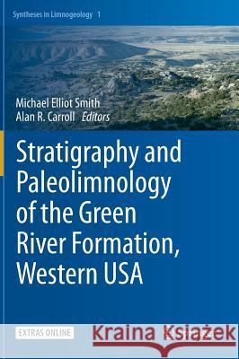 Stratigraphy and Paleolimnology of the Green River Formation, Western USA Michael Elliot Smith Alan R. Carroll 9789401799058 Springer - książka