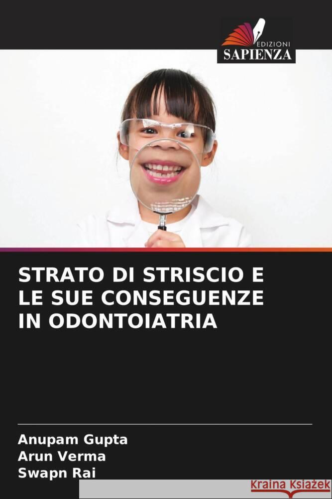 STRATO DI STRISCIO E LE SUE CONSEGUENZE IN ODONTOIATRIA Gupta, Anupam, Verma, Arun, Rai, Swapn 9786206271840 Edizioni Sapienza - książka