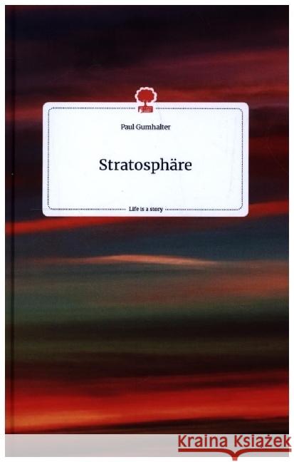 Stratosphäre. Life is a Story - story.one Gumhalter, Paul 9783710803857 story.one publishing - książka